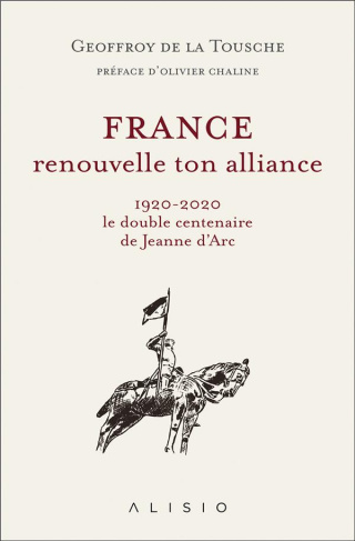 France, renouvelle ton alliance. 1920-2020, le double centenaire de Jeanne d’Arc
