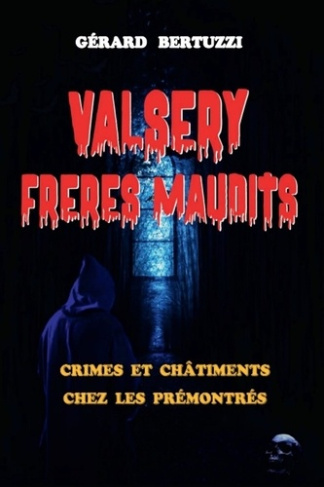 Valsery, frères maudits. Crimes et châtiments chez les Prémontrés