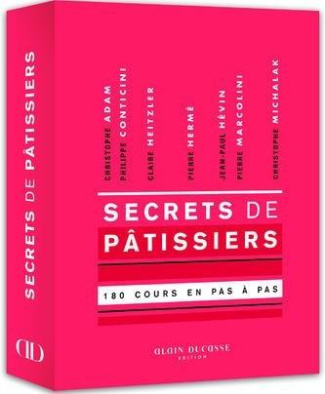 Secrets de pâtissiers. 180 cours en pas à pas