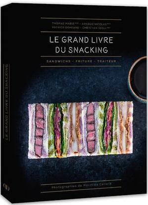 Le Grand livre du snacking. Sandwichs, friture, traiteur