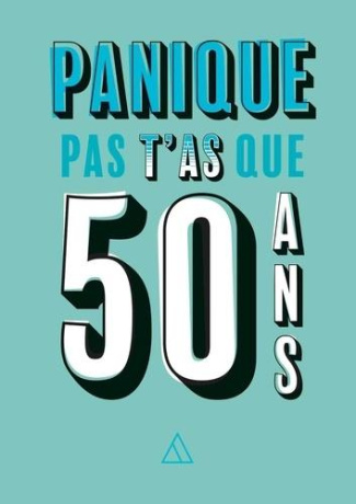 Panique pas t'as que 50 ans