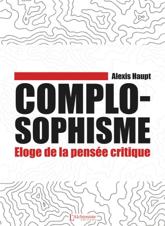 Complosophisme. Eloge de la pensée critique