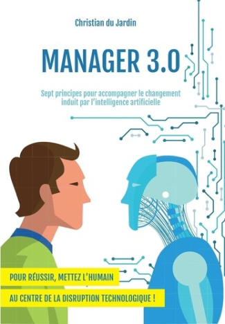Manager 3.0. Sept principes pour accompagner le changement induit par l'intelligence artificielle