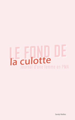 Le fond de la culotte. Journal d'une femme en PMA