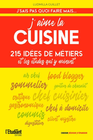 J'aime la cuisine. 55 idées de métiers et les études qui y mènent