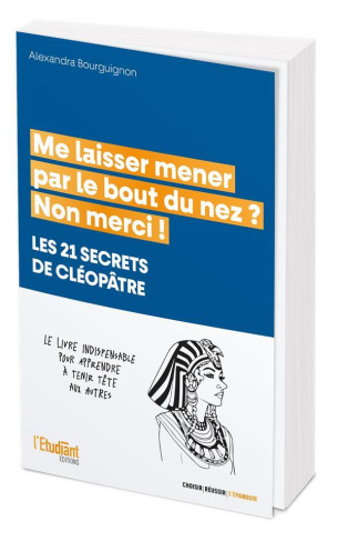 Me laisser mener par le bout du nez ? Non merci ! Les 21 secrets de Cléopâtre