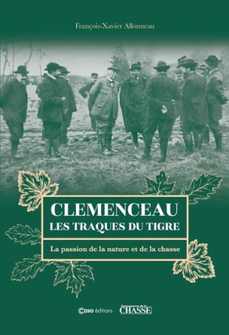 Clémenceau. Les traques du tigre. La passion de la nature et de la chasse