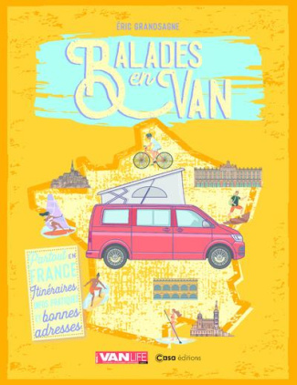 Balades en van. Partout en France. Itinéraires, infos pratiques et bonnes adresses