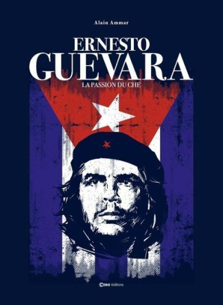 Che Guevara. La passion du Che