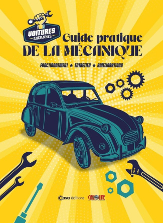 Voitures anciennes. Guide pratique de la mécanique : fonctionnement, entretien, améliorations