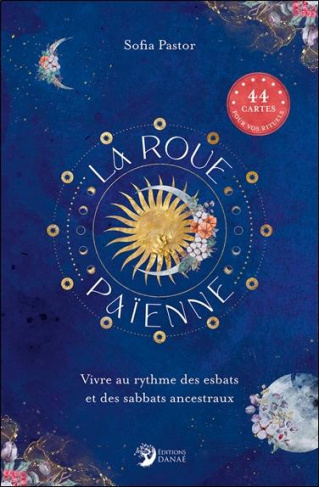 La roue païenne. Vivre au rythme des esbats et des sabbats ancestraux. Avec 44 cartes