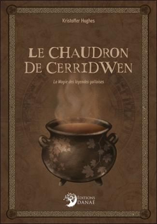 Le chaudron de Cerridwen. La Magie des légendes galloises