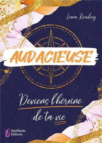Audacieuse. Deviens l'héroïne de ta vie