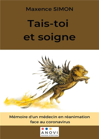 Tais-toi et soigne. Mémoires d'un médecin en réanimation face au coronavirus