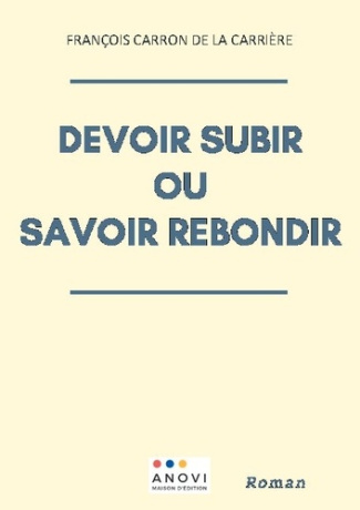 Devoir subir ou savoir rebondir ?. Lucas saura-t-il surmonter les épreuves de son existence ?