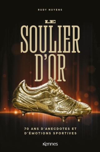 Le Soulier d'Or. 70 ans d'anecdotes et d'émotions sportives