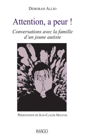 Attention, a peur !. Conversations avec la famille d'un jeune autiste