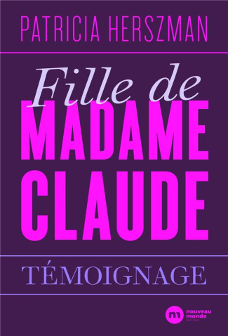 Call-girl du Tout-Paris. Confessions d'une "fille", de Madame Claude