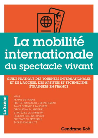 La mobilité internationale du spectacle vivant. Guide pratique des tournées internationales et de l'