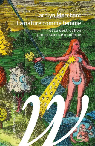 La nature comme femme. Et sa destruction par la science moderne