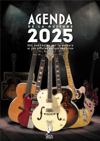 L'agenda de la guitare. 365 anecdotes sur la guitare et des articles sur son évolution, Edition 2025