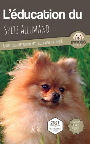 L'éducation du Spitz Allemand. Toutes les astuces pour un Spitz Allemand bien éduqué