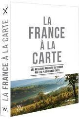 La France à la carte. Les meilleurs produits du terroir par les plus grands chefs