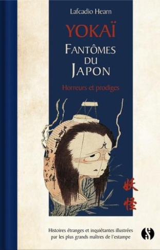 Yokai. Fantômes du Japon. Horreurs et prodiges