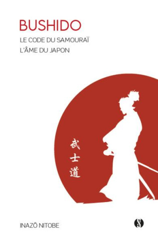 Bushido. Le code du Samouraï - L'âme du Japon