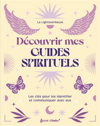 Découvrir mes guides spirituels. Les clés pour les identifier et communiquer avec eux
