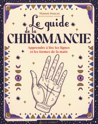 Le guide de la chiromancie. Apprendre à lire les lignes et les formes de la main