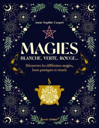 Magies. Blanche, verte, rouge. Découvrez les différentes magies, leurs pratiques et rituels