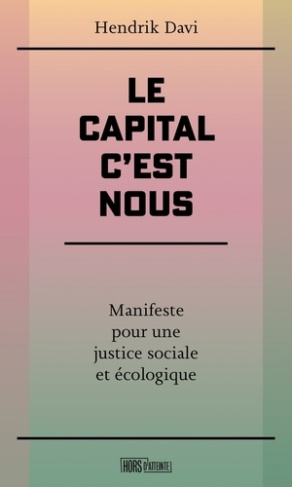 Le capital, c'est nous. Manifeste pour une justice sociale et écologique