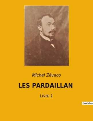 Les pardaillan. Les Pardaillan: Une saga de passion, de trahison et de rédemption