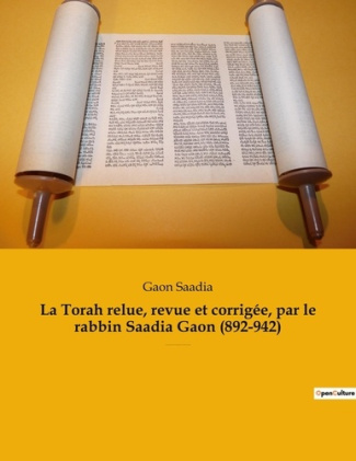 La Torah relue, revue et corrigée, par le rabbin Saadia Gaon (892-942). Les cinq premiers livres de
