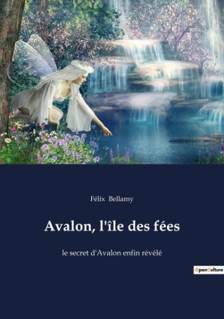 Avalon, l'île des fées. le secret d'Avalon enfin révélé