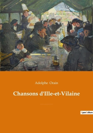 Chansons d'Ille-et-Vilaine. Les chants secrets d'une Bretagne intemporelle