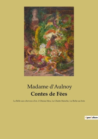 Contes de Fées. La Belle aux cheveux d'or, L'Oiseau bleu, La Chatte blanche, La Biche au bois