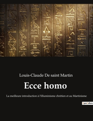 Ecce homo. La meilleure introduction à l'illuminisme chrétien et au Martinisme