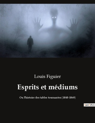 Esprits et médiums. Quand la science rencontre le surnaturel