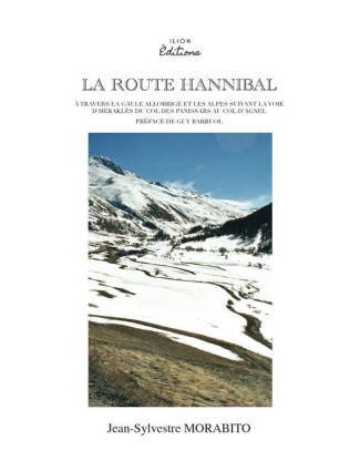 La route Hannibal. A travers la Gaule allobrige et les Alpes du col des Panissars au col d'Agnel
