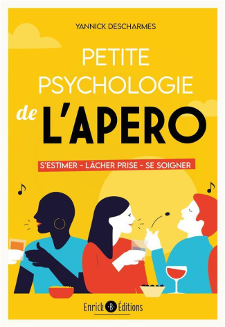 Petite psychologie de l'apéro. S'estimer, lâcher prise, se soigner