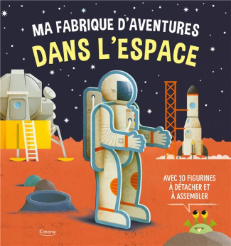 Ma fabrique d'aventures dans l'espace. Avec plus de 10 figurines à détacher et à assembler
