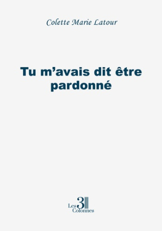 Tu m'avais dit être pardonné
