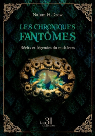Les chroniques fantômes. Récits et légendes du multivers