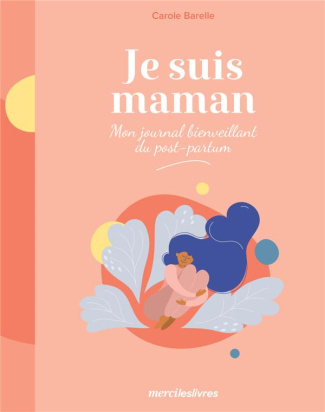 Je suis maman. Mon journal bienveillant du post-partum
