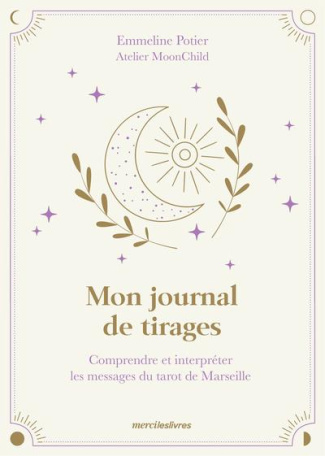 Mon journal de tirages. Comprendre et interpréter les messages du tarot de Marseille