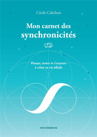 Mon carnet des synchronicités. Penser, noter et s'exercer à créer sa vie idéale