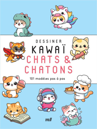 Dessiner kawaï : Chats et chatons. 101 modèles pas à pas