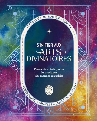 S'initier aux arts divinatoires. Percevoir et interpréter la guidance des mondes invisibles